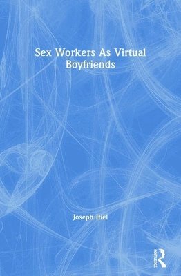 bokomslag Sex Workers As Virtual Boyfriends