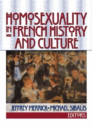 Jeffrey Merrick, Michael Sibalis - Homosexuality in French History and Culture, Häftad