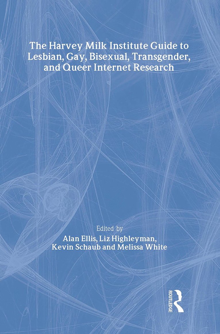 Alan L Ellis, Melissa White, Kevin Schaub, Alan L. Ellis - Harvey Milk Institute Guide to Lesbian, Gay, Bisexual, Transgender, and Queer Internet Research, Inbunden