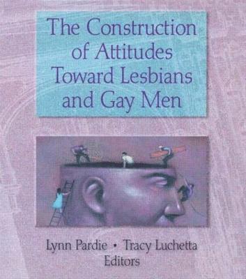 Tracy Luchetta, Patricia L Pardie, Patricia L. Pardie - Construction of Attitudes Toward Lesbians and Gay Men, Häftad