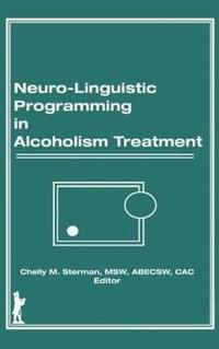 bokomslag Neuro-Linguistic Programming in Alcoholism Treatment