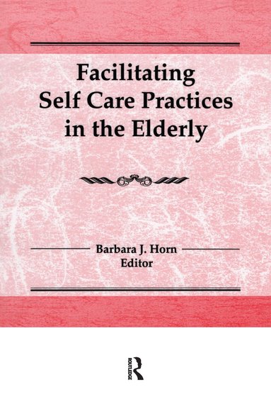 Barbara J Horn - Facilitating Self Care Practices in the Elderly, Inbunden