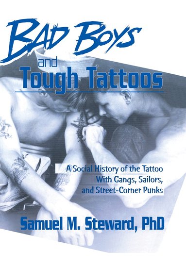 Samuel M. Steward, PhD - Bad Boys and Tough Tattoos, Inbunden