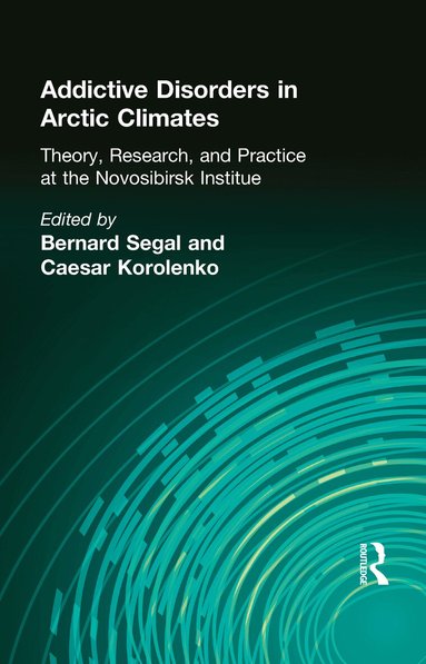 Bernard Segal - Addictive Disorders in Arctic Climates, Inbunden