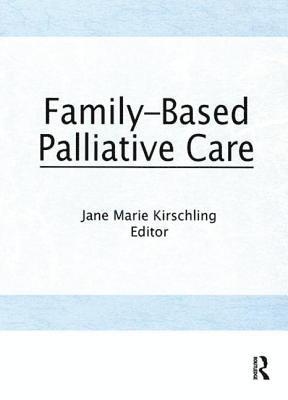 Jane Marie Kirschling - Family-Based Palliative Care, Inbunden