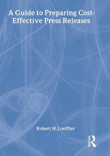 William Winston, Robert H Loeffler - Guide to Preparing Cost-Effective Press Releases, Inbunden