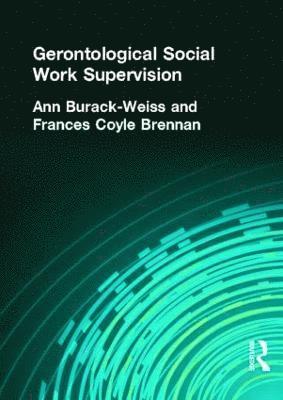 Carlton Munson, Ann Burack Weiss, Frances C Brennan, USA) Burack Weiss, Ann (Columbia University, USA) Brennan, Frances C (Fordham University - Gerontological Social Work Supervision, Häftad