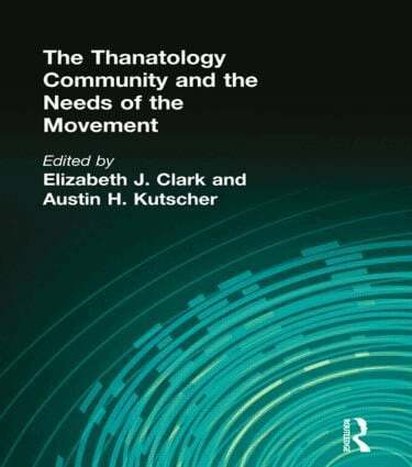 Elizabeth Clark, Austin Kutscher - Thanatology Community and the Needs of the Movement, Inbunden