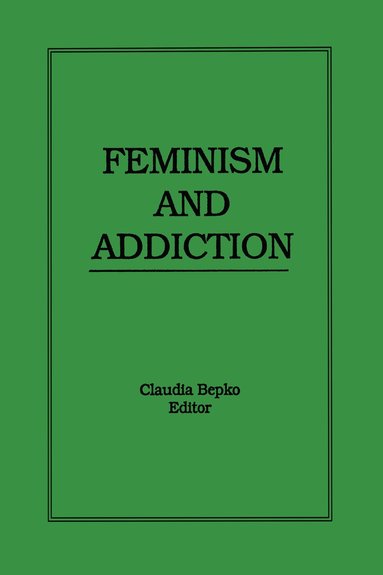 Claudia Bepko - Feminism and Addiction, Inbunden