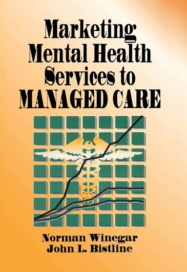 William Winston, Norman Winegar, John Bistline - Marketing Mental Health Services to Managed Care, Inbunden