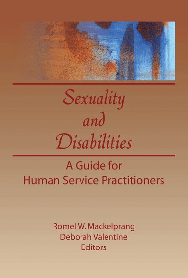 Deborah P Valentine, Romel W Mackelprang - Sexuality and Disabilities, Inbunden