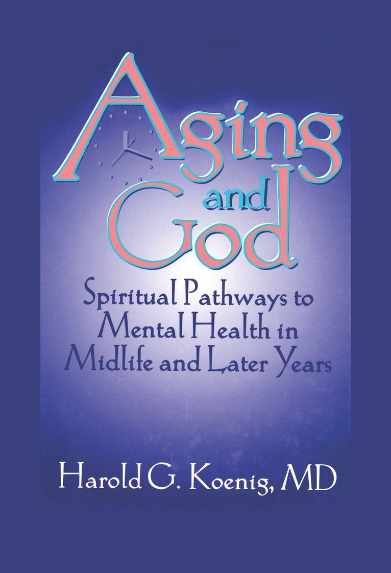 William M Clements, Harold G Koenig, USA) Koenig, Harold G (Duke Univ Medical Ctr, Durham, NC - Aging and God, Inbunden
