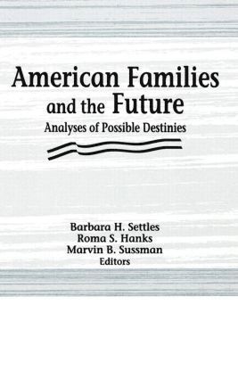 Roma S Hanks, Marvin B Sussman, Barbara H Settles, Roma S. Hanks, Marvin B. Sussman - American Families and the Future, Inbunden