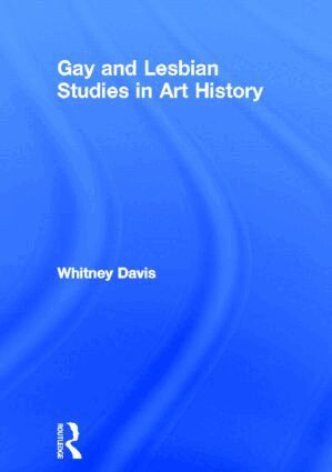 Whitney Davis - Gay and Lesbian Studies in Art History, Inbunden