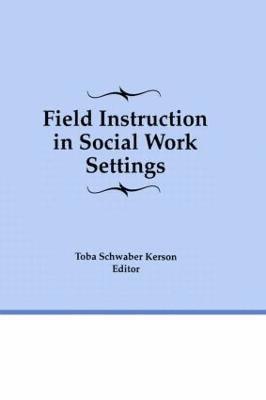 Field Instruction in Social Work Settings 1