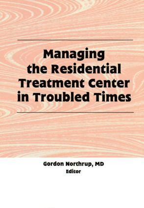 Gordon Northrup - Managing the Residential Treatment Center in Troubled Times, Inbunden