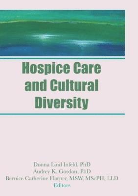 Donna Infeld, Audrey K Gordon, Bernice C Harper - Hospice Care and Cultural Diversity, Inbunden