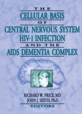 Richard W Price, John J Sidtis, Richard W. Price, John J. Sidtis - Cellular Basis of Central Nervous System HIV-1 Infection and the AIDS Dementia Complex, Inbunden