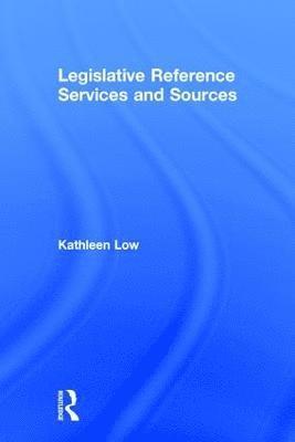 Kathleen Low, Peter Gellatly - Legislative Reference Services and Sources, Inbunden