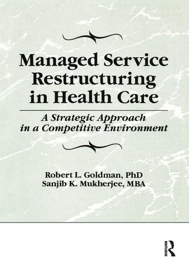 William Winston, Robert L Goldman, Sanjib K Mukherjee - Managed Service Restructuring in Health Care, Inbunden