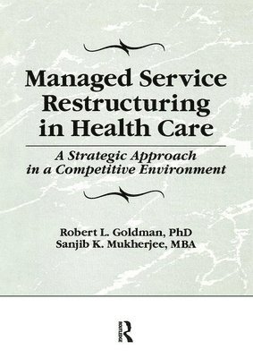 William Winston, Robert L Goldman, Sanjib K Mukherjee, Robert L. Goldman - Managed Service Restructuring in Health Care, Inbunden