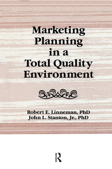 William Winston, John L Stanton, Robert E Linneman - Marketing Planning in a Total Quality Environment, Inbunden