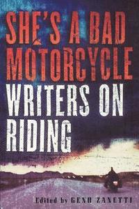 bokomslag She's a Bad Motorcycle: Writers on Riding