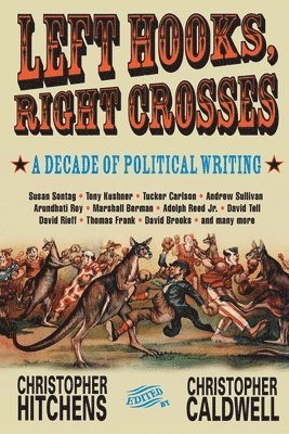 bokomslag Left Hooks, Right Crosses: Highlights from a Decade of Political Brawling