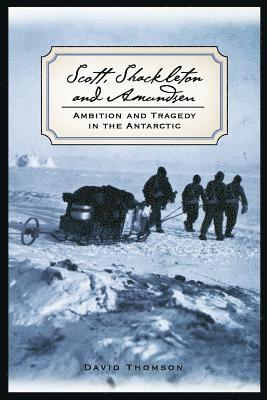 David Thomson - Scott, Shackleton, and Amundsen, Häftad