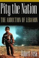 Robert Fisk - Pity the Nation: The Abduction of Lebanon, Häftad
