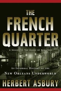 bokomslag The French Quarter: An Informal History of the New Orleans Underworld