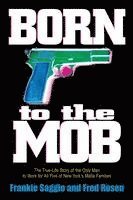 bokomslag Born to the Mob: The True-Life Story of the Only Man to Work for All Five of New York's Mafia Families