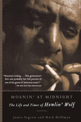 bokomslag Moanin' at Midnight: The Life and Times of Howlin' Wolf