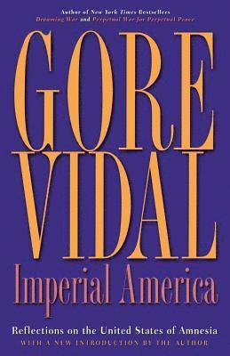 Gore Vidal - Imperial America: Reflections on the United States of Amnesia, Häftad
