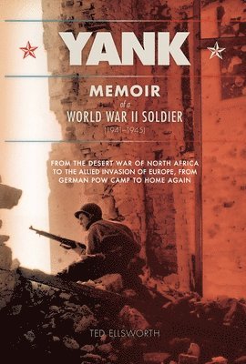bokomslag Yank: Memoir of a World War II Soldier (1941-1945) -- From the Desert War of North Africa to the Allied Invasion of E