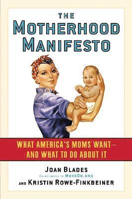 Joan Blades, Kristin Rowe-Finkbeiner - Motherhood Manifesto, Häftad