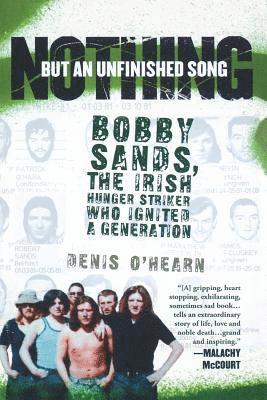 bokomslag Nothing But an Unfinished Song: Bobby Sands, the Irish Hunger Striker Who Ignited a Generation