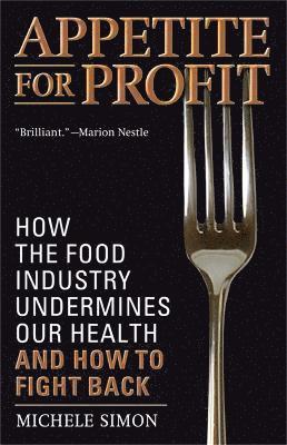 Michele Simon - Appetite for Profit: How the Food Industry Undermines Our Health and How to Fight Back, Häftad