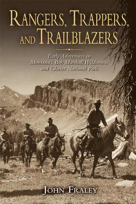 bokomslag Rangers, Trappers, and Trailblazers: Early Adventures in Montana's Bob Marshall Wilderness and Glacier National Park