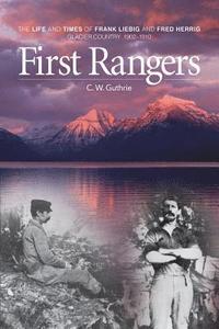 bokomslag First Rangers: The Life and Times of Frank Liebig and Fred Herrig, Glacier Country 1902-1910