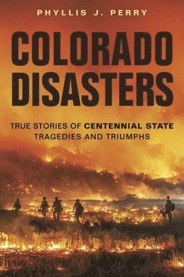 Phyllis J. Perry - Colorado Disasters: True Stories of Centennial State Tragedies and Triumphs, Häftad