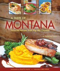 bokomslag A Taste of Montana: Favorite Recipes from Big Sky Country