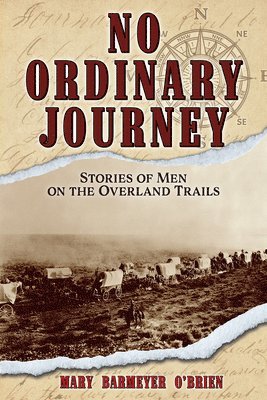 No Ordinary Journey: Stories of Men on the Overland Trails 1