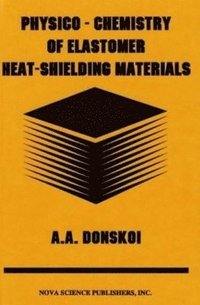 bokomslag Physico-Chemistry of Elastomer Heat-Shielding Materials