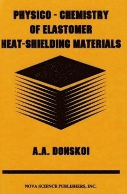 bokomslag Physico-Chemistry of Elastomer Heat-Shielding Materials