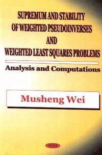 bokomslag Supremum & Stability of Weighted Pseudoinverses & Weighted Least Squares Problems