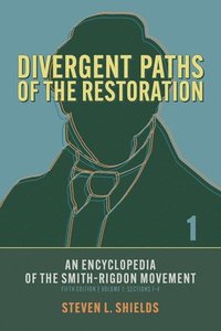 bokomslag Divergent Paths of the Restoration: An Encyclopedia of the Smith-Rigdon Movement, Volume 1: Sections 1-4: Volume 1