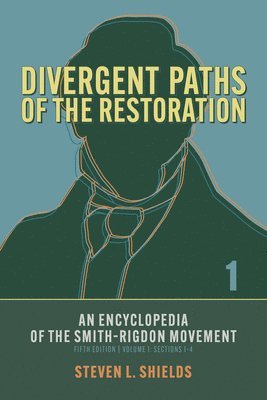 bokomslag Divergent Paths of the Restoration: An Encyclopedia of the Smith-Rigdon Movement, Volume 1: Sections 1-4: Volume 1