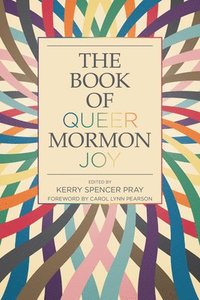 bokomslag The Book of Queer Mormon Joy