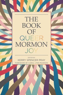 bokomslag The Book of Queer Mormon Joy